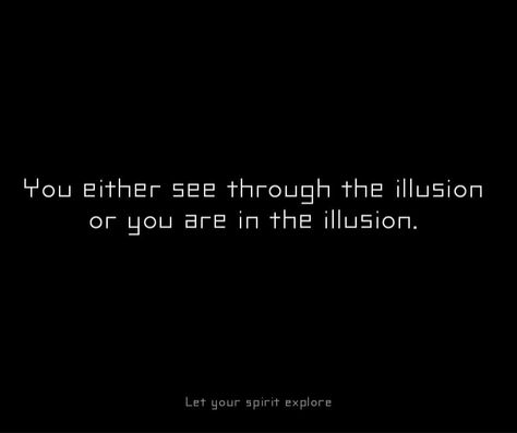 Illusion Seeing Through The Illusion, Illusion Quotes Perspective, Illusion Aesthetic, Pretty Qoutes, Illusion Quotes, Time Is An Illusion, Reality Thoughts, Society Quotes, Spiritual Images