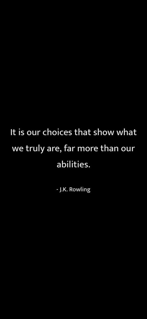 Quotes About Handling Situations, Handling Situations Quotes, Our Choices Define Us, Everyone Is Equal Quotes, You Lose Value When You Are Too Accessible, The Hardest Choices Requires The Strongest Will, J K Rowling Quote, Rowling Quotes, Honest Quotes