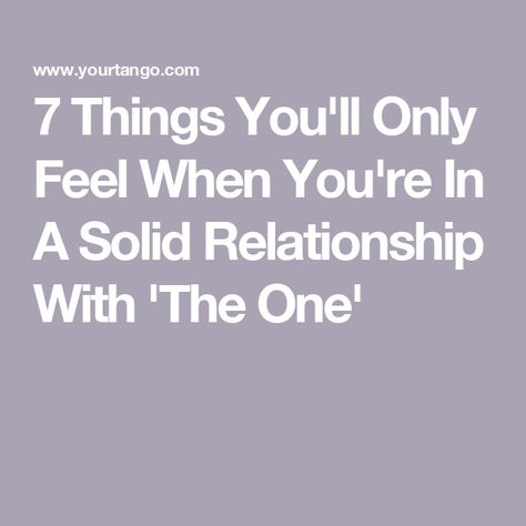 7 Things You'll Only Feel When You're In A Solid Relationship With 'The One' The Better Man Project, Feel Stuck, Relationship Building, Past Relationships, Lucky You, You Deserve It, Love Again, In A Relationship, Feeling Stuck