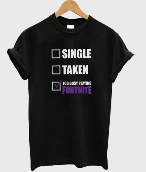 single taken too busy playing fortnite t shirt FR05 Playing Fortnite, Tshirt Printing Design, Single Taken, T Shirt World, Too Busy, T Shirts With Sayings, One By One, Direct To Garment Printer, Shirts With Sayings