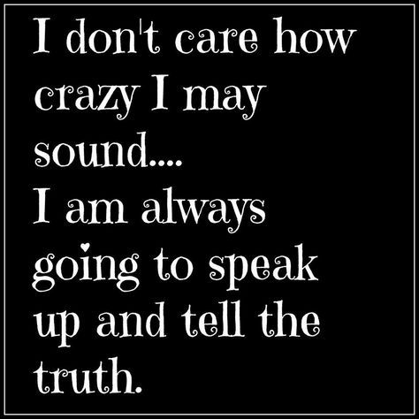 I Tell The Truth Quotes, I Speak The Truth Quotes, Speaking Truth Quotes, Speak The Truth Quotes, Telling The Truth Quotes, Tell The Truth Quotes, I Know The Truth, Speak Truth, Soul Searching