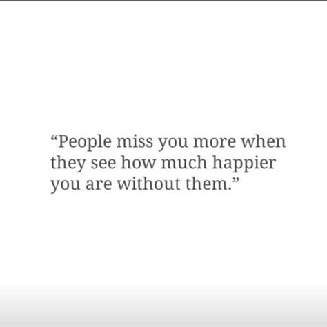 people miss you more when they see how much happier you are without them I Love Life Quotes, Optimistic Quotes, Without You Quotes, I Love Quotes, Optimist Quotes, I Love Life, Quotes About Haters, Missing You Quotes, Real Friendship Quotes