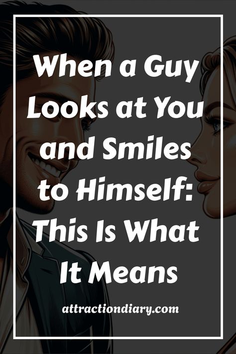 Man smiling to himself while looking at a woman, with text about interpreting the gesture's meaning. His Look Quotes Eyes, Smile With Your Eyes, His Smile, Smiling Man, Life Partner, Back To Reality, Make A Man, Life Partners, Inside Jokes