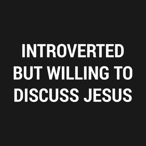 Christian Design: Introverted but willing to discuss Jesus - Christian - T-Shirt | TeePublic Christian Merchandise, Introverted But Willing To Discuss, Christian Tshirt Design, Christian T Shirts, Christian Designs, Christian Memes, Introverted, Personality Types, Christian Inspiration