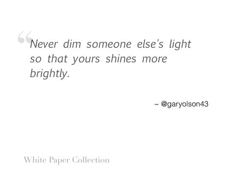 Never dim someone else's light so that yours shines more brightly. #inspirationalquote I Love Reading, Tomorrow Will Be Better, Be A Better Person, Someone Elses, Love Reading, Life Goals, White Paper, I Hope You, Inspirational Quotes