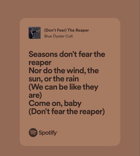 Dont Fear The Reaper, Song Tattoos, Don't Fear The Reaper, Reo Speedwagon, Blue Oyster Cult, Lord Huron, The Reaper, Bob Seger, Spotify Lyrics