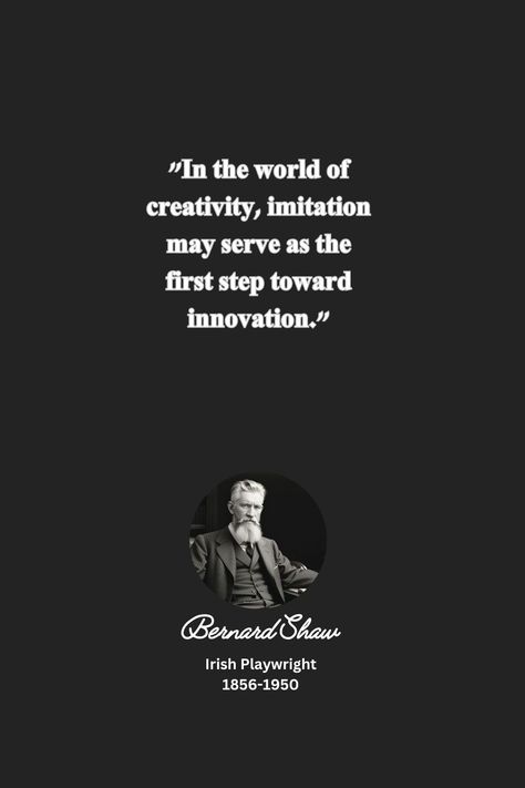 In the world of creativity, imitation may serve as the first step towards innovation. George Bernard Shaw Quotes, George Bernard Shaw, Bernard Shaw, Design Your Life, Inspiring People, Inspirational People, Share It, Friends Family, With Friends