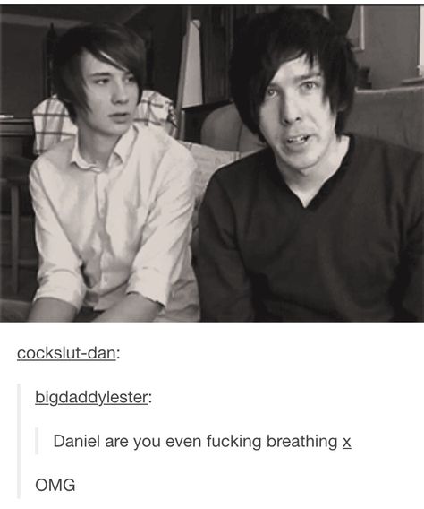 DannyFire don't need air. DannyFire need Phil.Alright how bout the fun fact that everyone around you has their own lives as complex and complicated as your own, even just the faces you see for milliseconds in car windows? Heart Eyes Howell, Phan Is Real, Daniel James Howell, Caspar Lee, Jack Harries, Ricky Dillon, Dan And Phill, Daniel Howell, Phil 3