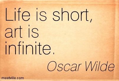 Oscar Wilde: Life is short, art is infinite. infinite, life, short. Meetville Quotes Artsy Quotes, Artists Quotes, Art Sayings, Vie Motivation, Artist Quotes, Robert Frost, Creativity Quotes, Artist Life, Oscar Wilde