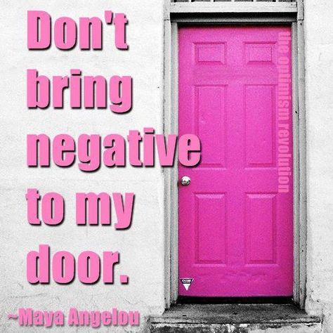 Maya Angelou Quotes, Pink Door, Negative People, At The Door, Maya Angelou, Mahatma Gandhi, Negative Energy, Positive Thoughts, The Words