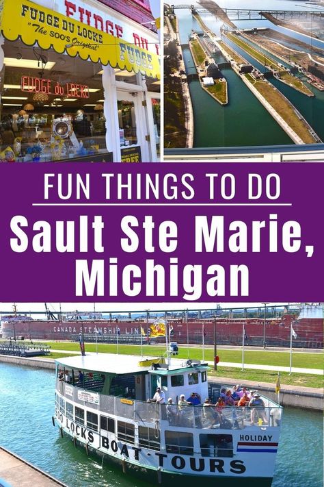 Three photos: a fudge shop storefront, an aerial view of the Soo Locks, and a double decker tour boat and a lake freighter in the Soo Locks, with text "Fun Things to Do in Sault Ste Marie, Michigan" Eastern Upper Peninsula Michigan, Soo Locks Michigan, Things To Do In Sault Ste Marie Ontario, Lake Michigan Circle Tour, Sault Ste Marie Ontario, Sault Ste Marie Michigan, Michigan Travel Destinations, Up Michigan, Upper Peninsula Michigan