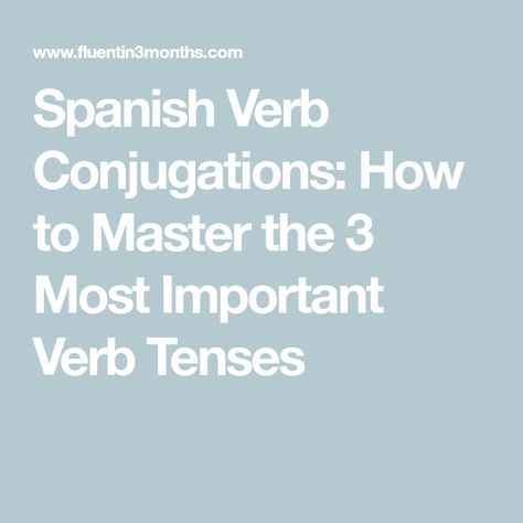 Spanish Verb Conjugations: How to Master the 3 Most Important Verb Tenses Spanish Tenses Chart, Spanish Verb Tenses, Future Tense Spanish, Spanish Tenses, Spanish Verb Conjugation, Conjugation Chart, Types Of Verbs, Tenses Chart, Simple Present Tense