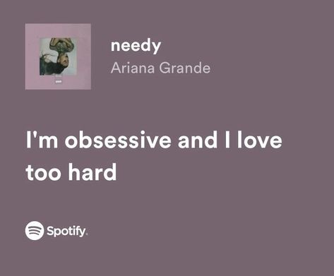 Ariana Grande Spotify Lyrics, Needy Ariana Grande, Ariana Grande Songs Lyrics, Ariana Grande Quotes, Ariana Grande Lyrics, Ariana Grande Songs, Meaningful Lyrics, Song Lyric Quotes, Spotify Lyrics