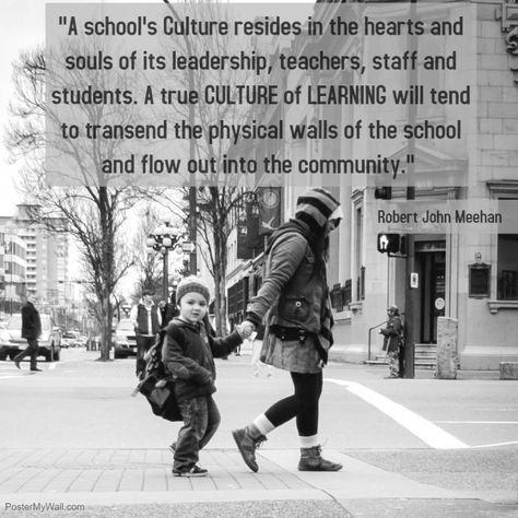 "A school's CULTURE resides in the hearts and souls of its leadership, teachers, staff and students. A true Culture of Learning will tend to transcend the physical walls of the school and flow out into the community.” - Robert John Meehan Educator Author Teacher Leadership Quotes, School Culture Quotes, Teacher Leadership, Culture Quotes, Life Coach Training, School Culture, Teaching Quotes, Teaching Profession, School Leadership