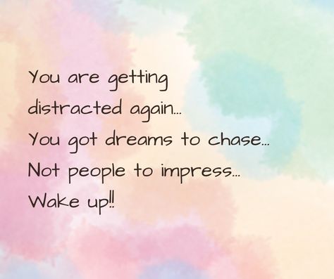 Wake up... You got dreams to chase.. Not people to impress..!! Don't Get Distracted, Wake Up, Motivational Quotes, Life Quotes, Quotes, Quick Saves