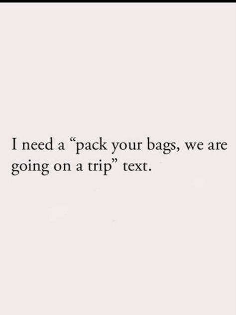 Book A Trip Quotes, Lets Go On A Trip Quotes, I Just Want To Travel Quotes, Pack Your Bags Quotes, Trips Quotes Travel, Book A Flight Quotes Travel, Unplanned Trips Quotes, Packing Quotes, Dress Well Quotes