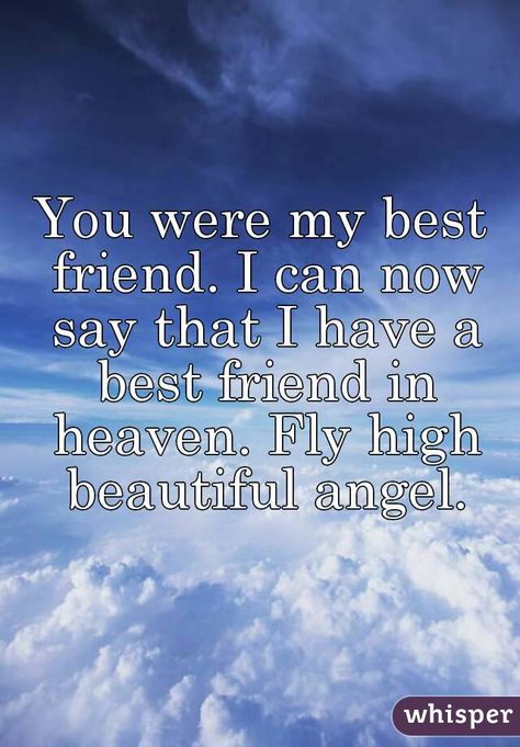 You were my best friend. I can now say that I have a best friend in heaven. Fly high beautiful ... Missing Best Friend In Heaven, Best Friend Heaven Birthday, Happy Heavenly Birthday Best Friend, Miss My Friend In Heaven, Fly High Angel Quotes, Happy Birthday To My Best Friend In Heaven, Missing My Friend In Heaven, Friend In Heaven Quotes Miss You, Happy Heavenly Birthday Friend Miss You