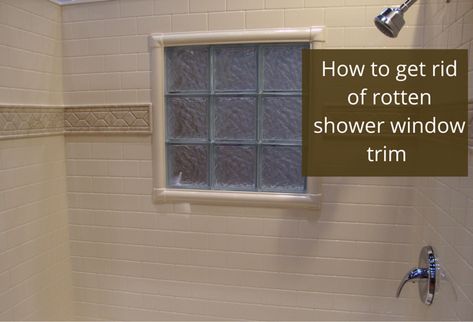 4 Shower Trim Options for Rotten Wood Window Trim Glass Block Shower Window, Tiniest Bathroom, Bathroom Windows In Shower, Wood Window Trim, Small Bathroom Renos, Mom Bathroom, Rotten Wood, Glass Block Shower, Diy Window Trim