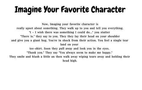 Imagine your favorite character Favorite Character Imagines, Scenarios To Imagine With Your Comfort Character, Comfort Characters Scenarios, Comfort Character Imagines, Comfort Character Scenarios, Fantasy Imagines, Imagine Your Comfort Character, Imagine Your Favorite Character, Wattpad Prompts