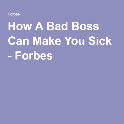 How A Bad Boss Can Make You Sick - Forbes Bad Boss Quotes, Bad Leadership Quotes, Boss Vs Leader, Work Environment Quotes, Terrible Boss, Bad Managers, Bad Leadership, Environment Quotes, Workplace Quotes