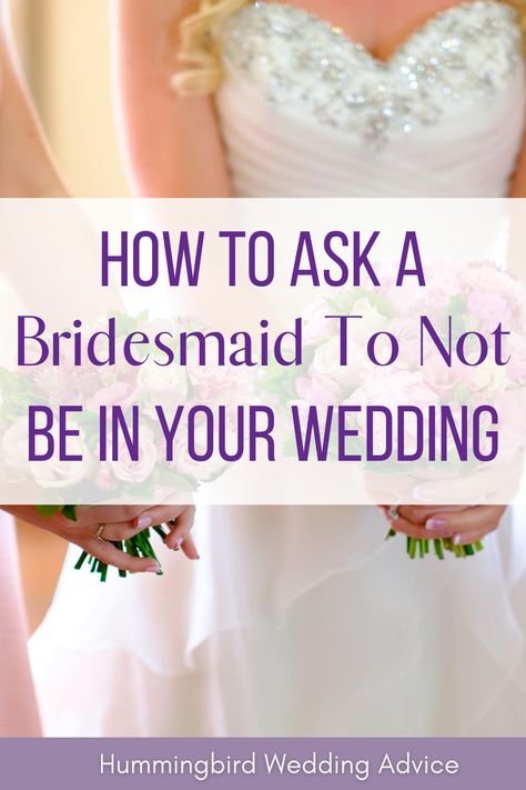 Not everyone is cut out to be a bridesmaid. The duty of being in someone's wedding comes with expectations. In some cases, you may want to fire a bridesmaid who is not that involved, has a bad attitude, or has done something to betray you. This post goes over how to determine if you should have a difficult conversation with your bridesmaid, and if you should ultimately ask a bridesmaid not to be in your wedding, in a way that is tactful and respectful. // bridal party // wedding party // drama Who Should Be A Bridesmaid, No Bridal Party Wedding, Ask Bridesmaids To Be In Wedding, Hummingbird Wedding, Being A Bridesmaid, Dollar Dance, Family Priorities, Bridesmaid Tips, Ways To Say Said