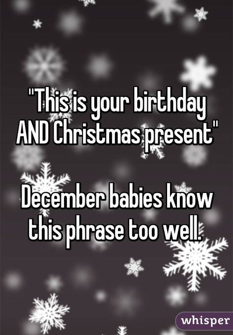 "This is your birthday AND Christmas present"  December babies know this phrase too well. 27 Birthday Quotes Funny, Birthday Month Quotes, Whisper App Confessions, December Quotes, December Baby, Birthday Quotes For Me, Happy December, December Birthday, Birthday Quotes Funny