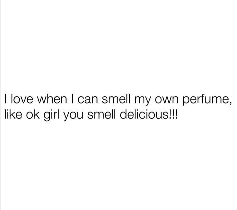 You Smell So Good Quotes, Smelling Good Quotes, Smell Quotes, I Smell Good, Snacking Quotes, Perfume Quotes, Smelling Good, Good Quotes, Quote Aesthetic