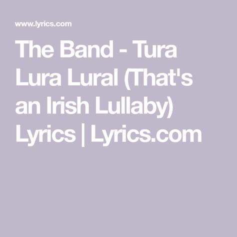 The Band - Tura Lura Lural (That's an Irish Lullaby) Lyrics | Lyrics.com Irish Lullaby, Lullaby Lyrics, Garth Hudson, Rick Danko, The Last Waltz, Robbie Robertson, Old Irish, Singing Lessons, Song Video