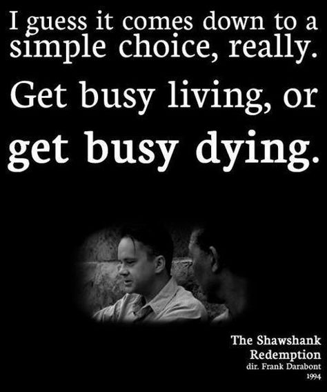 One of my favorite movie quotes of all time....get busy living..... Shaw Shank Redemption, Redemption Quotes, Quotes About Attitude, Get Busy Living, Spirit Food, Classic Movie Quotes, Die Quotes, Best Movie Quotes, The Shawshank Redemption