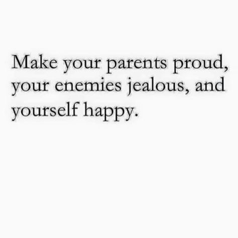 Make your Parents Proud, your Enemies Jealous, and Yourself Happy. Make Parents Proud, Parents Proud, Homework Motivation, Enemies Quotes, Proud Quotes, Study Hard Quotes, Love My Parents Quotes, Hard Quotes, Study Motivation Video