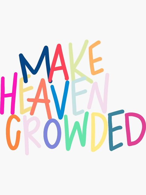 "Make Heaven Crowded" Sticker for Sale by Lilly S Make Heaven Crowded, Decorate Notebook, Clothing Logo, Journal Gift, Baby Tshirts, Mask For Kids, Hardcover Journals, Gifts For Teens, Iphone Phone Cases