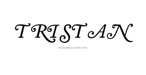 Tattoo Design Name Tristan Tristan Name, Tattoo Design Name, Name Tattoo Designs, Design Name, Name Tattoo, Name Tattoos, Font Styles, Fonts Design, Tattoo Design