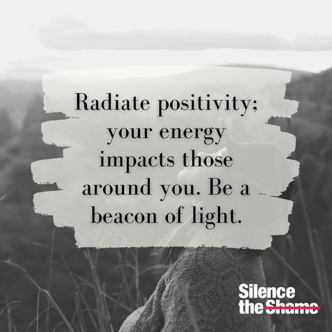 Radiate positivity; your energy influences those around you. Be a beacon of light in the world. 

#RadiatePositivity #BeALight #silencetheshame #mentalhealth #mentalwellness Radiate Positivity, Beacon Of Light, Mental Wellness, Inspirational Quote, Inspirational Quotes, Energy, The World, Quotes