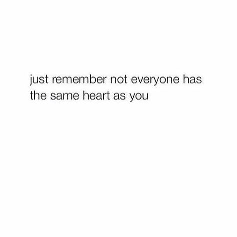 Not everyone has the same heart as you Some Words, Pretty Words, Be Yourself Quotes, Mood Boards, Encouragement, Meant To Be, Motivational Quotes, Cards Against Humanity, Math Equations