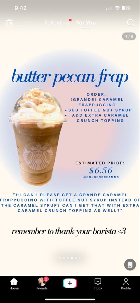 What To Get At Starbucks, Butter Pecan Coffee, Copycat Starbucks Drinks, Dunkin Donut, Starbucks Orders, Caramel Frappuccino, Iced Starbucks Drinks, Healthy Starbucks Drinks, Toffee Nut