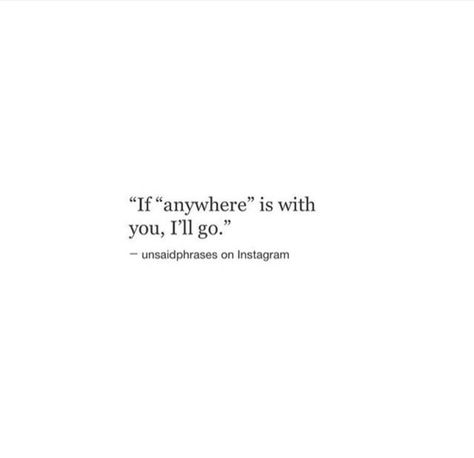 If "anywhere" is with you, I'll go. I’d Go Anywhere With You, I'll Follow You Anywhere Quotes, I'm Not Going Anywhere, Passing Notes, Books 2024, Word Quotes, Emily Henry, Hello My Love, Find Quotes