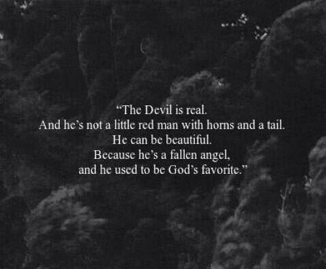 The devil was once gods favorite. We are all one, I am god, you are god, the devil is our favorite, escaping from our pain for just a little bit, you never feel alone if you are dancing with the devil. Apocalypse Monsters, Demonic Quotes, Devil Quotes, Angel Quotes, Quotes Tumblr, Space Aliens, Motiverende Quotes, Badass Quotes, Poem Quotes