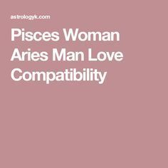 Pisces Woman Aries Man Love Compatibility Pisces Aries Compatibility, Aries Taurus Compatibility, Pisces Woman Compatibility, Aries Man In Love, Taurus Relationships, Aries Relationship, Pisces Relationship, Taurus Compatibility, Aries Compatibility