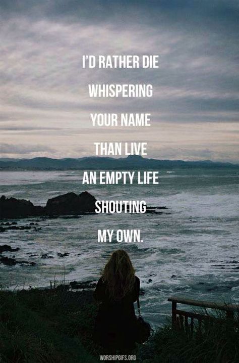 "I'd rather die whispering Your name than live an empty life shouting my own." Psalm 115, How To Believe, Between Two Worlds, Soli Deo Gloria, A Course In Miracles, Quotes Thoughts, Life Quotes Love, How He Loves Us, Holy Mary