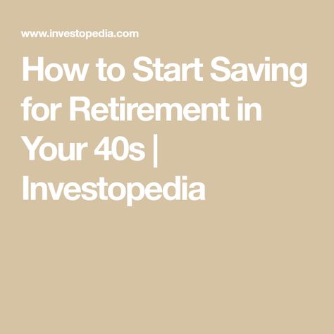 How to Start Saving for Retirement in Your 40s | Investopedia How To Save For Retirement At 40, Becoming Financially Independent, How To Be Financially Independent, Start Saving, Retirement Fund, Financial Independence Retire Early, Investment Tips, Money Habits, Saving For Retirement