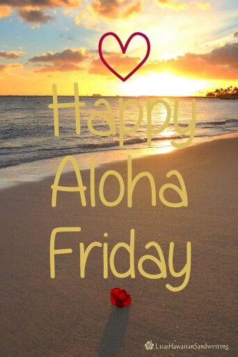 Happy Aloha Friday Happy Aloha Friday Images, Aloha Friday Quotes, Aloha Quotes, Hawaii Quotes, Hawaiian Quotes, Happy Aloha Friday, Sending Sunshine, Sand Writing, Hawaiian Homes