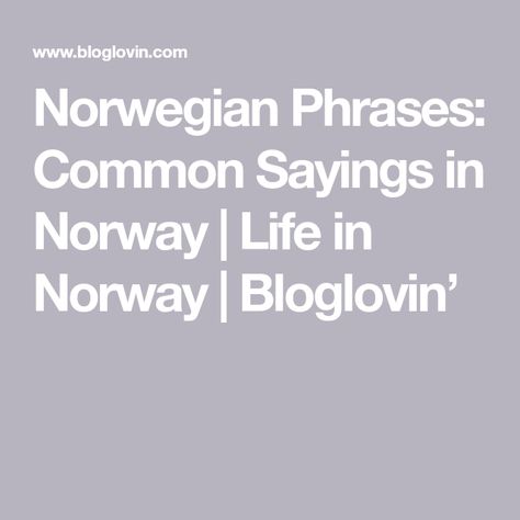 Life In Norway, Norwegian Words Beautiful, Norway Life, Norwegian Phrases, Norwegian Quotes Translated, Norwegian Quotes, Norwegian Sayings, Common Sayings, Basic Norwegian Phrases