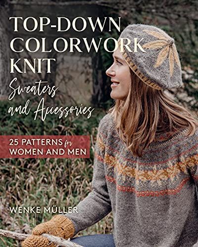 Top-Down Colorwork Knit Sweaters and Accessories : 25 Patterns for Women and Men by Müller, Wenke: As New (2021) | GreatBookPrices Fair Isle Knitting Patterns Free, Colorwork Knitting Patterns, Fair Isle Chart, Handknit Design, Intermediate Knitting Patterns, Advanced Knitting, Accessories Simple, Fair Isle Knitting Patterns, Colorwork Knitting