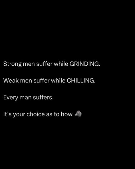 Every man suffers, it’s inevitable. But how you suffer is your choice. When you’re grinding, you suffer through long days, sleepless nights, and relentless pressure. Your body aches, your mind pushes to its limits, and you feel like the weight of the world is on your shoulders. But all this suffering molds you into something greater, stronger. Every sweat drop, every tough moment builds your resilience. On the other hand, when you’re chilling, the suffering is hidden. You might fee... Grinding Quotes, Chill Personality, Body Aches, Weak Men, Weight Of The World, Astrology And Horoscopes, Body Ache, Note To Self Quotes, Personal Quotes