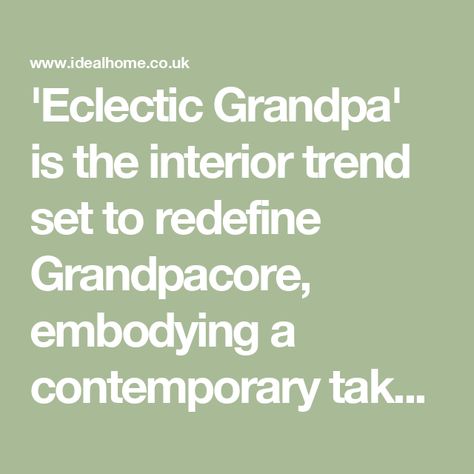 'Eclectic Grandpa' is the interior trend set to redefine Grandpacore, embodying a contemporary take on vintage Grandpa Aesthetic, Grandpa Chic, Eclectic Grandpa, Antique Bookshelf, Grandpa Style, Eclectic Interior, Knitted Throws, Interior Trend, Happy Memories