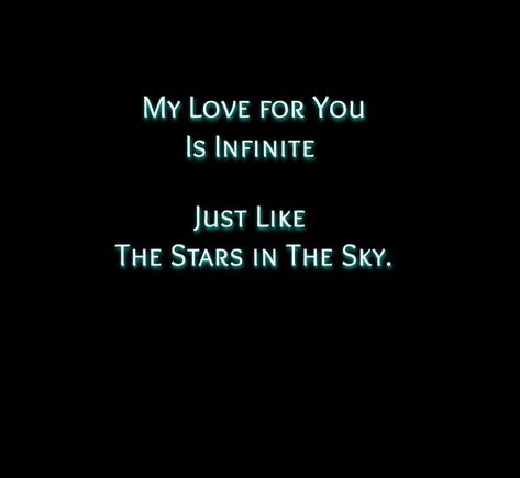 My love for you is infinite just like the stars in the sky. My Love For You Is Infinite, Infinite Love Quote, Eternity Aesthetic, Ill Never Leave You, Cant Live Without You, Stars In The Sky, My Love For You, Infp T, Couple Things