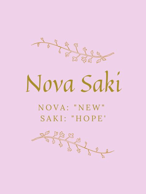 Nova Saki is a combination meaning "New hope" where she will bring new hope to your life as well as her life. Nova Name Meaning, Names That Mean Hope, Names Meaning Hope, Nova Meaning, Nova Name, Meaningful Baby Names, Feminine Names