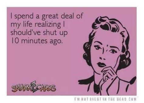 My mouth gets me in trouble all the time Belly Laughs, Awkward Moments, E Card, Ecards Funny, Shut Up, Bones Funny, Great Quotes, True Stories, Life Lessons