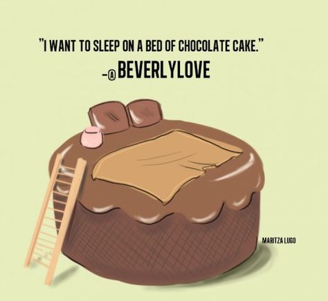 “I want to sleep on a bed of chocolate cake.”-@Beth Hughes Hello Giggles, Sleep Funny, Female Empowerment, Food Group, Bts Drawings, Donate To Charity, Favorite Food, Pretty Words, Chocolate Covered