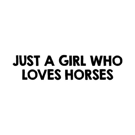 Horse Girl Quotes, Horse T Shirts, Typographic Design, Instagram Bio, Horse Girl, Just A Girl, Girl Quotes, Movie Quotes, Favorite Person